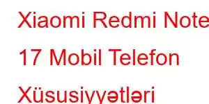 Xiaomi Redmi Note 17 Mobil Telefon Xüsusiyyətləri