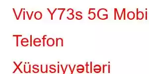 Vivo Y73s 5G Mobil Telefon Xüsusiyyətləri