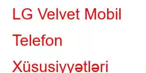 LG Velvet Mobil Telefon Xüsusiyyətləri