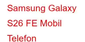 Samsung Galaxy S26 FE Mobil Telefon Xüsusiyyətləri