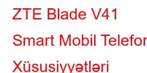 ZTE Blade V41 Smart Mobil Telefon Xüsusiyyətləri