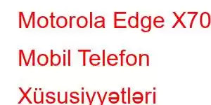 Motorola Edge X70 Mobil Telefon Xüsusiyyətləri