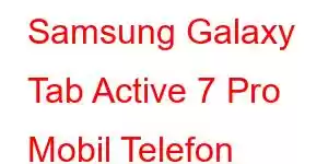 Samsung Galaxy Tab Active 7 Pro Mobil Telefon Xüsusiyyətləri