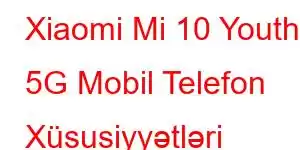 Xiaomi Mi 10 Youth 5G Mobil Telefon Xüsusiyyətləri