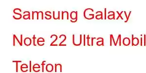 Samsung Galaxy Note 22 Ultra Mobil Telefon Xüsusiyyətləri