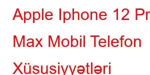 Apple Iphone 12 Pro Max Mobil Telefon Xüsusiyyətləri