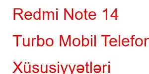 Redmi Note 14 Turbo Mobil Telefon Xüsusiyyətləri