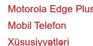 Motorola Edge Plus Mobil Telefon Xüsusiyyətləri