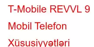 T-Mobile REVVL 9 Mobil Telefon Xüsusiyyətləri