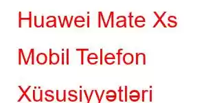 Huawei Mate Xs Mobil Telefon Xüsusiyyətləri