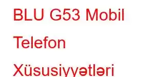 BLU G53 Mobil Telefon Xüsusiyyətləri