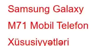 Samsung Galaxy M71 Mobil Telefon Xüsusiyyətləri