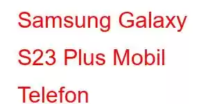 Samsung Galaxy S23 Plus Mobil Telefon Xüsusiyyətləri