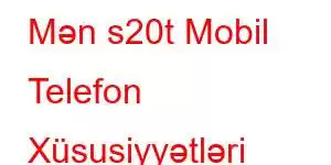 Mən s20t Mobil Telefon Xüsusiyyətləri edirəm