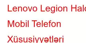 Lenovo Legion Halo Mobil Telefon Xüsusiyyətləri