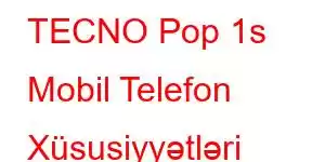 TECNO Pop 1s Mobil Telefon Xüsusiyyətləri