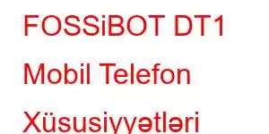 FOSSiBOT DT1 Mobil Telefon Xüsusiyyətləri