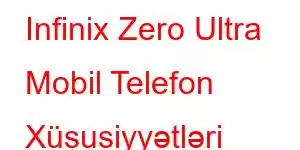 Infinix Zero Ultra Mobil Telefon Xüsusiyyətləri