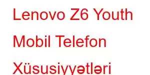 Lenovo Z6 Youth Mobil Telefon Xüsusiyyətləri