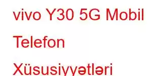 vivo Y30 5G Mobil Telefon Xüsusiyyətləri