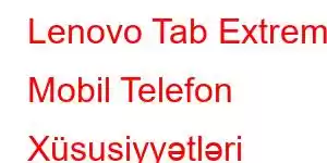 Lenovo Tab Extreme Mobil Telefon Xüsusiyyətləri