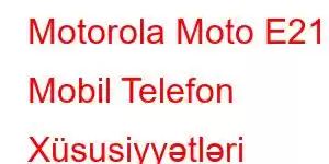 Motorola Moto E21 Mobil Telefon Xüsusiyyətləri