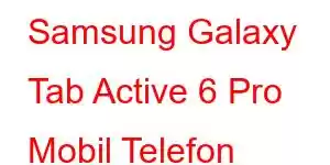 Samsung Galaxy Tab Active 6 Pro Mobil Telefon Xüsusiyyətləri