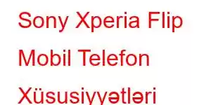 Sony Xperia Flip Mobil Telefon Xüsusiyyətləri