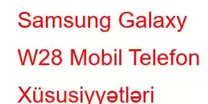 Samsung Galaxy W28 Mobil Telefon Xüsusiyyətləri