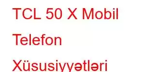 TCL 50 X Mobil Telefon Xüsusiyyətləri