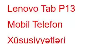 Lenovo Tab P13 Mobil Telefon Xüsusiyyətləri