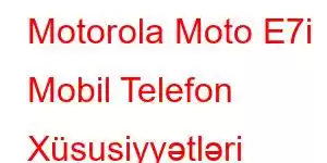 Motorola Moto E7i Mobil Telefon Xüsusiyyətləri