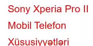 Sony Xperia Pro II Mobil Telefon Xüsusiyyətləri