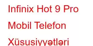 Infinix Hot 9 Pro Mobil Telefon Xüsusiyyətləri