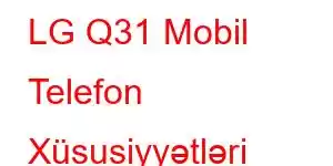 LG Q31 Mobil Telefon Xüsusiyyətləri