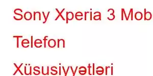 Sony Xperia 3 Mobil Telefon Xüsusiyyətləri