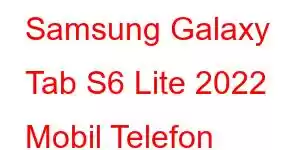 Samsung Galaxy Tab S6 Lite 2022 Mobil Telefon Xüsusiyyətləri