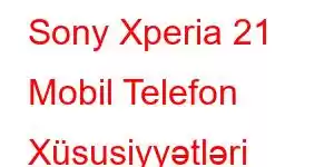 Sony Xperia 21 Mobil Telefon Xüsusiyyətləri