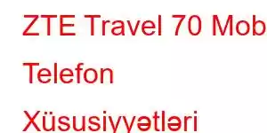 ZTE Travel 70 Mobil Telefon Xüsusiyyətləri