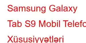 Samsung Galaxy Tab S9 Mobil Telefon Xüsusiyyətləri