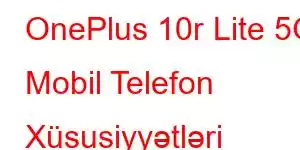 OnePlus 10r Lite 5G Mobil Telefon Xüsusiyyətləri