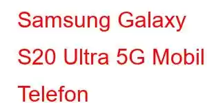 Samsung Galaxy S20 Ultra 5G Mobil Telefon Xüsusiyyətləri