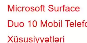 Microsoft Surface Duo 10 Mobil Telefon Xüsusiyyətləri