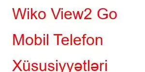 Wiko View2 Go Mobil Telefon Xüsusiyyətləri