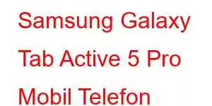 Samsung Galaxy Tab Active 5 Pro Mobil Telefon Xüsusiyyətləri