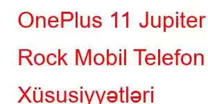 OnePlus 11 Jupiter Rock Mobil Telefon Xüsusiyyətləri