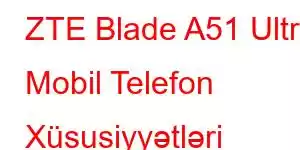 ZTE Blade A51 Ultra Mobil Telefon Xüsusiyyətləri