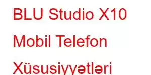 BLU Studio X10 Mobil Telefon Xüsusiyyətləri