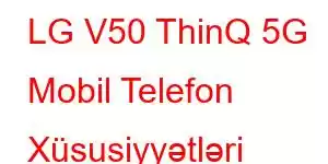 LG V50 ThinQ 5G Mobil Telefon Xüsusiyyətləri