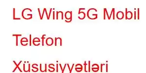 LG Wing 5G Mobil Telefon Xüsusiyyətləri